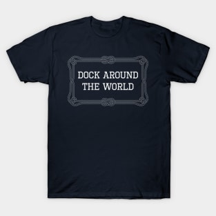 Dock around the world nautical quote T-Shirt